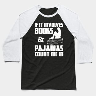 f It Involves Books And Pajamas Count Me In Baseball T-Shirt